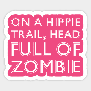 On a Hippie Trail Head Full of Zombie Australia Sticker